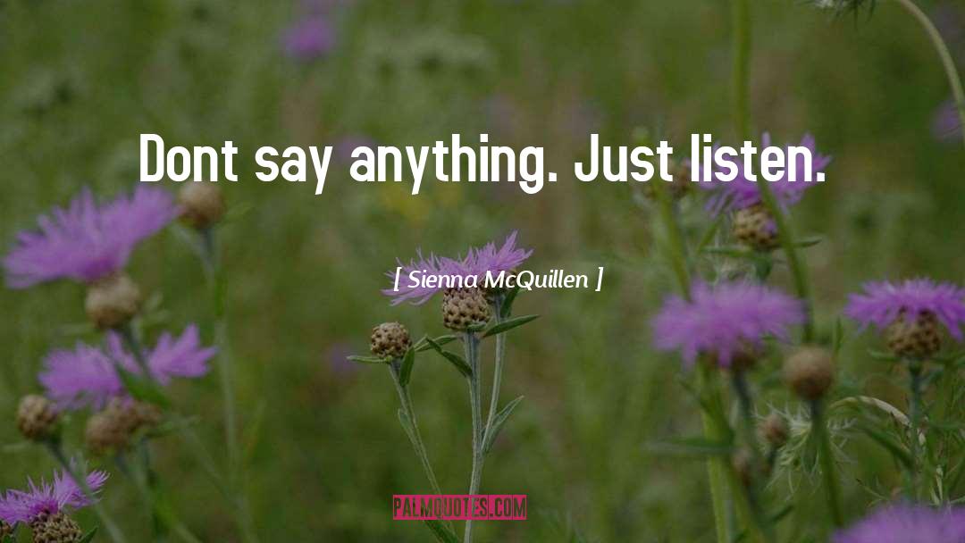 Just Listen quotes by Sienna McQuillen