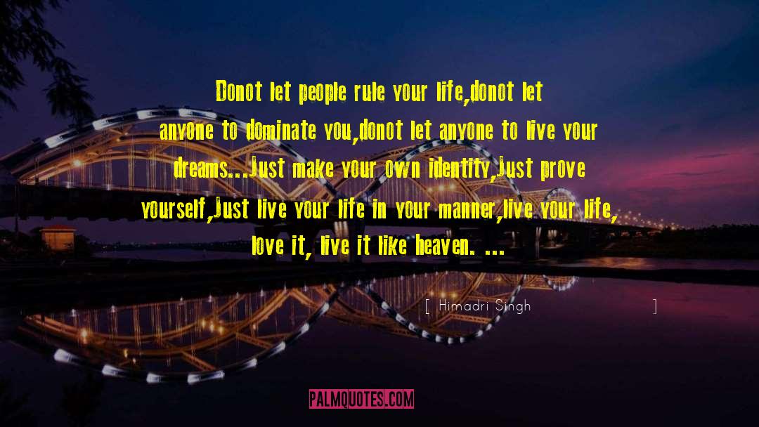 Just Live Your Life quotes by Himadri Singh