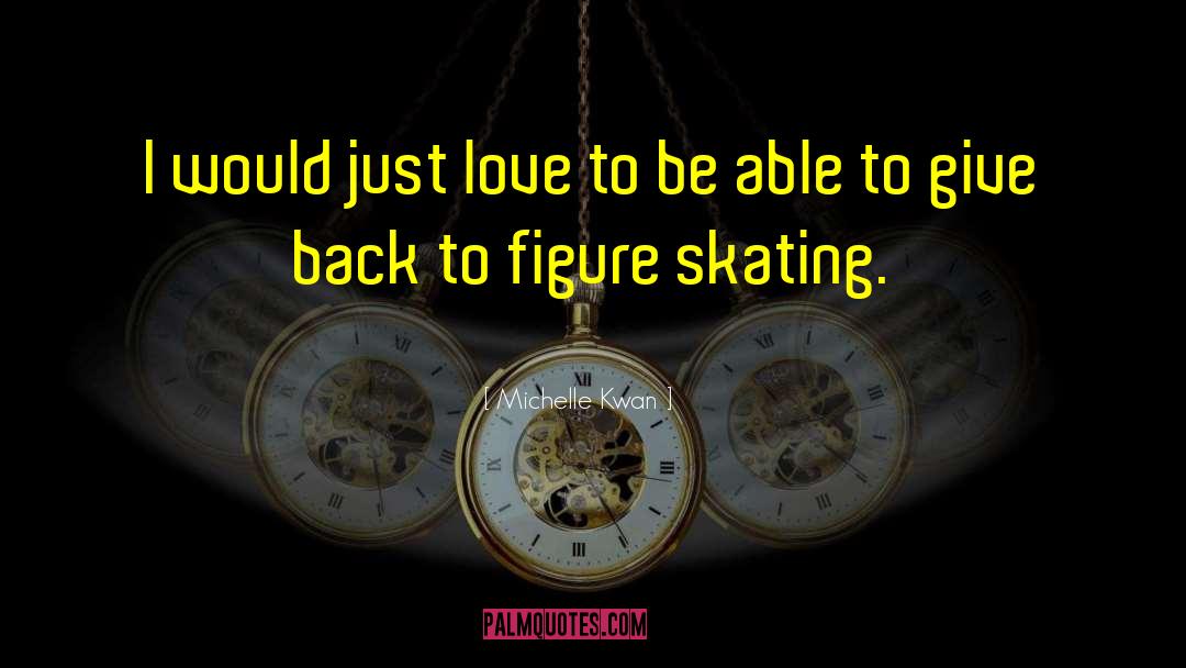 Just Love It quotes by Michelle Kwan