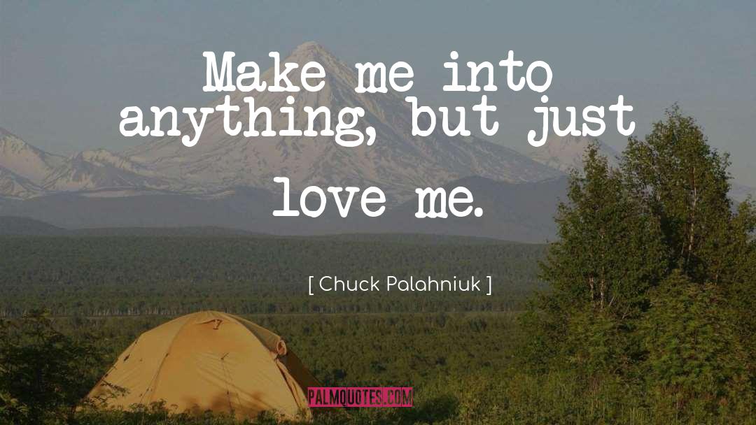 Just Love Me quotes by Chuck Palahniuk