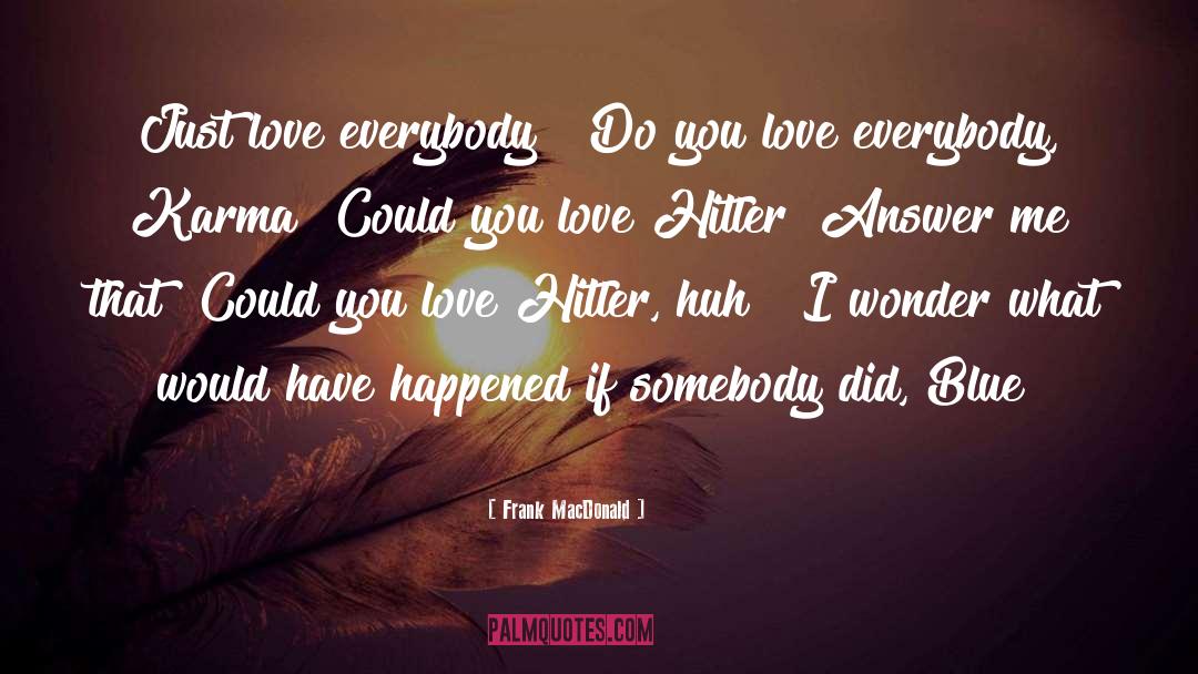 Just Love quotes by Frank MacDonald