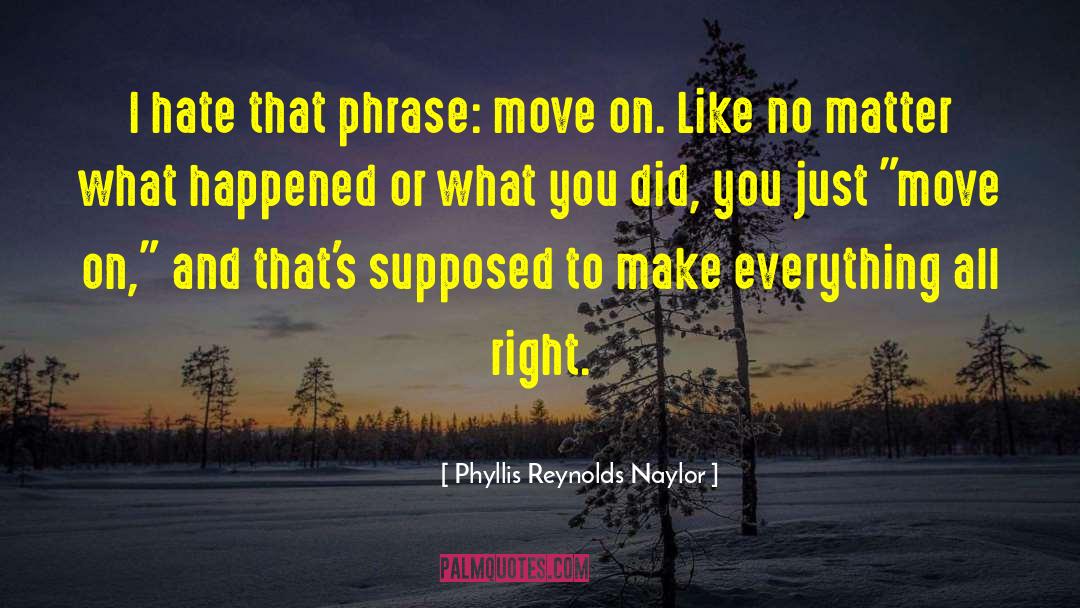 Just Move On quotes by Phyllis Reynolds Naylor
