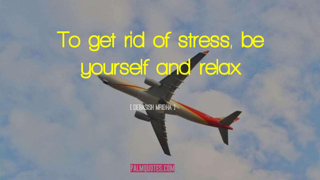 Just Relax quotes by Debasish Mridha