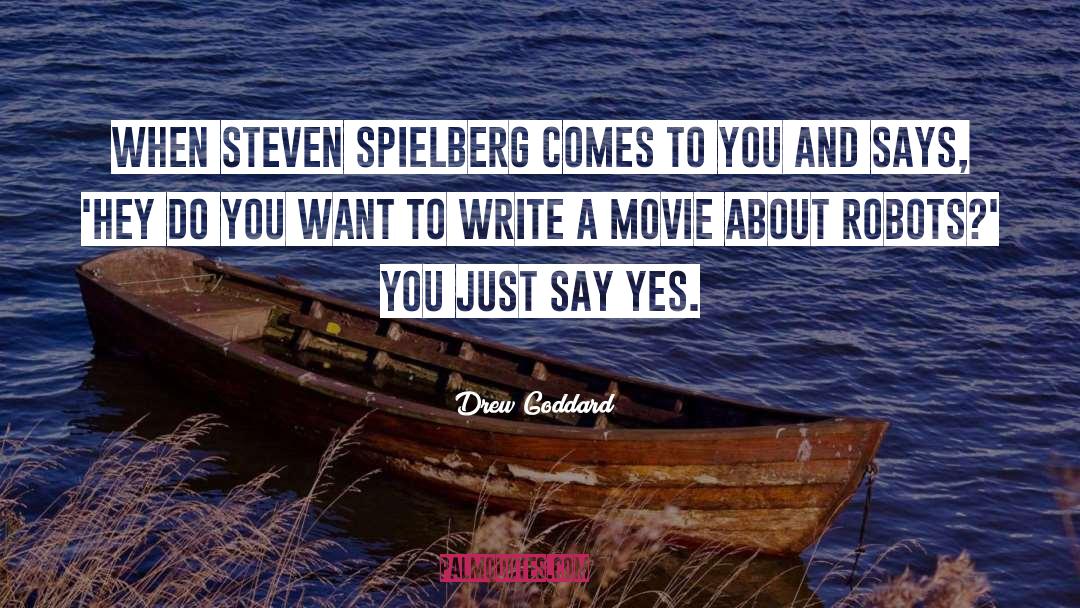 Just Say Yes quotes by Drew Goddard