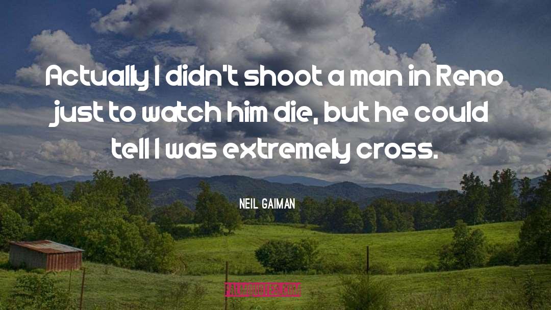 Just Shoot Him Already quotes by Neil Gaiman