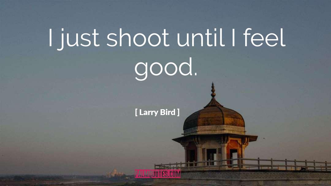 Just Shoot quotes by Larry Bird