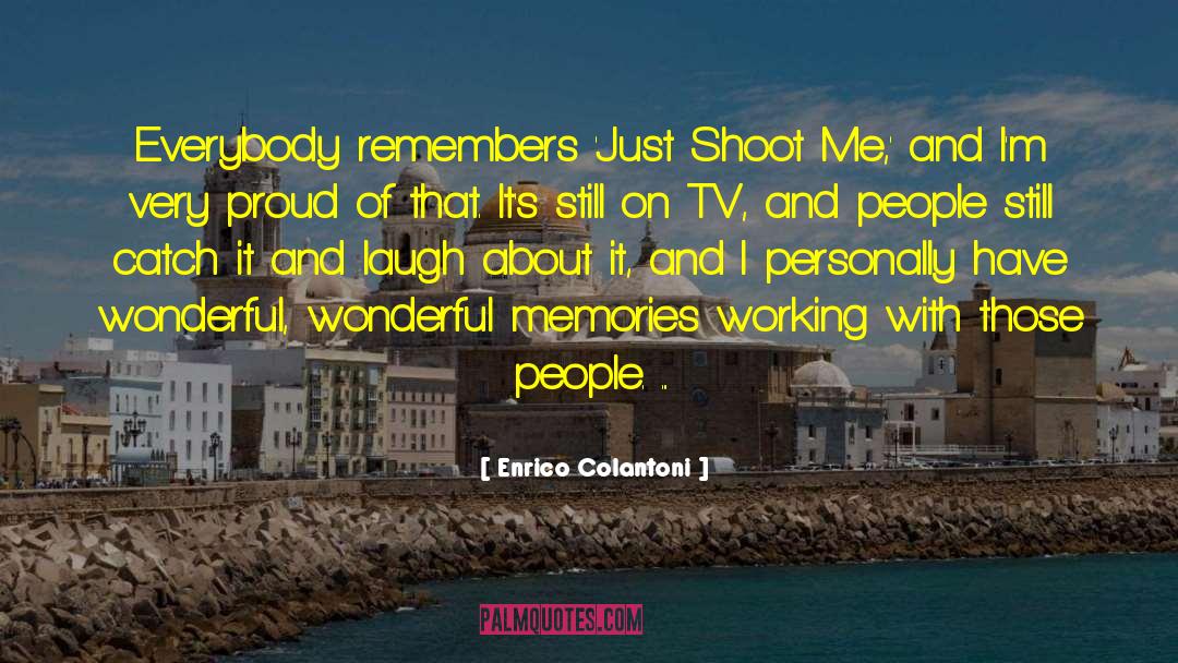 Just Shoot quotes by Enrico Colantoni
