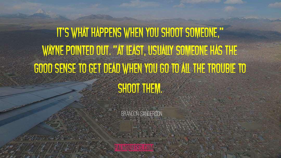 Just Shoot quotes by Brandon Sanderson
