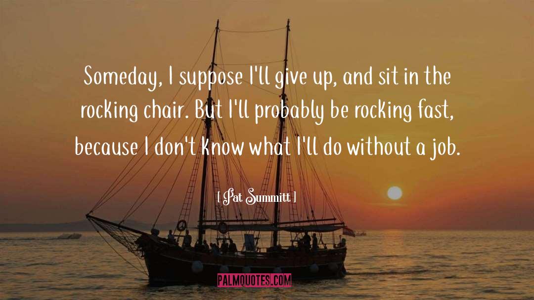 Just Sit And Be quotes by Pat Summitt