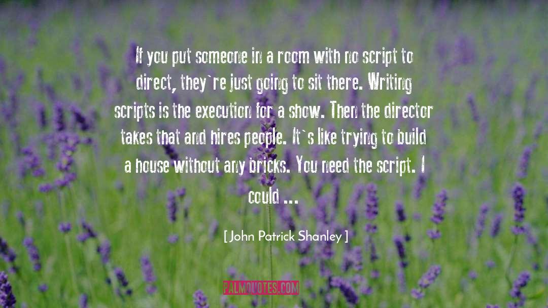Just Sit And Be quotes by John Patrick Shanley