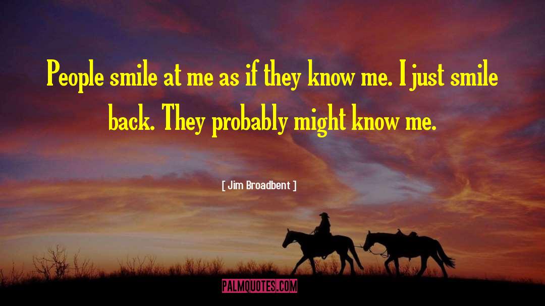Just Smile quotes by Jim Broadbent