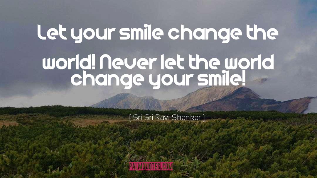 Just Smile quotes by Sri Sri Ravi Shankar