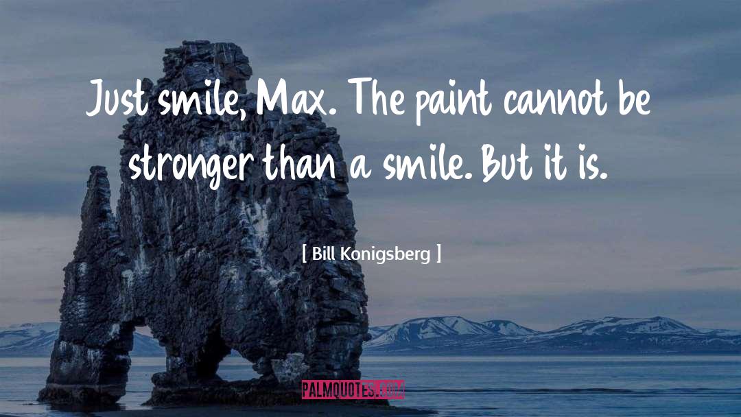 Just Smile quotes by Bill Konigsberg