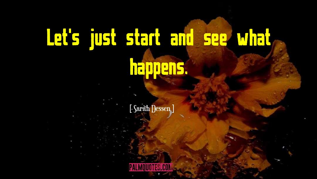 Just Start quotes by Sarah Dessen
