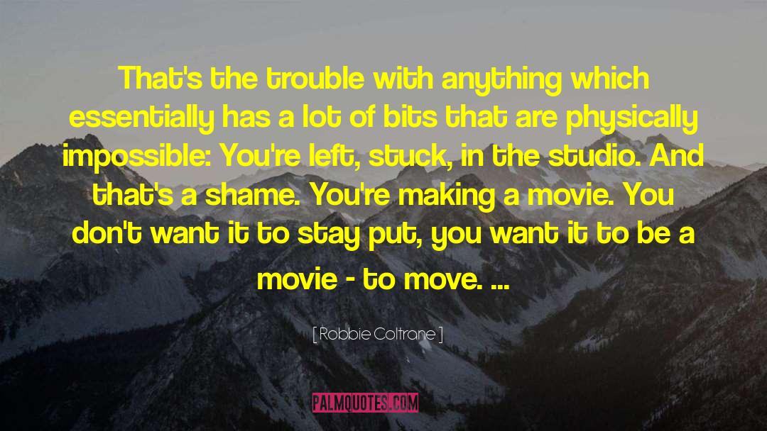 Just Stuck With quotes by Robbie Coltrane