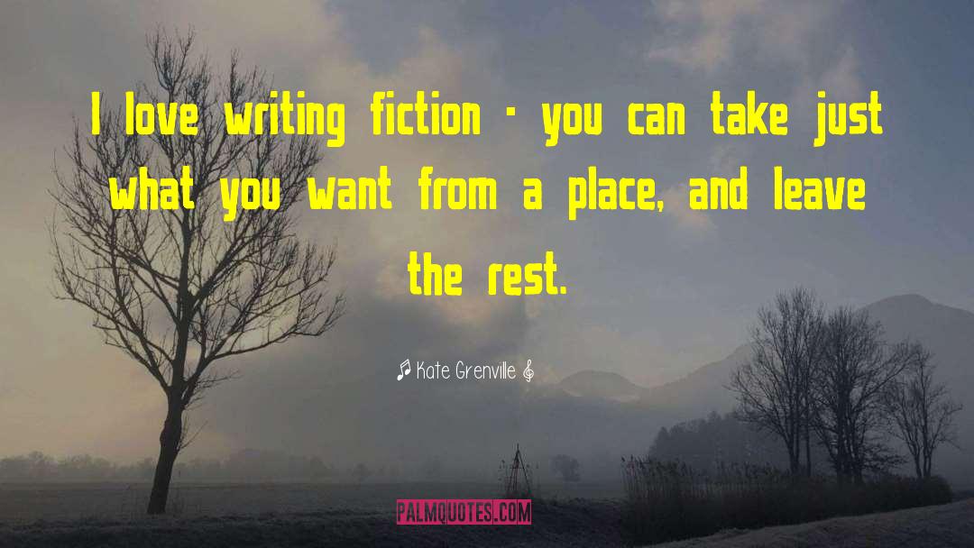 Just Take A Rest quotes by Kate Grenville