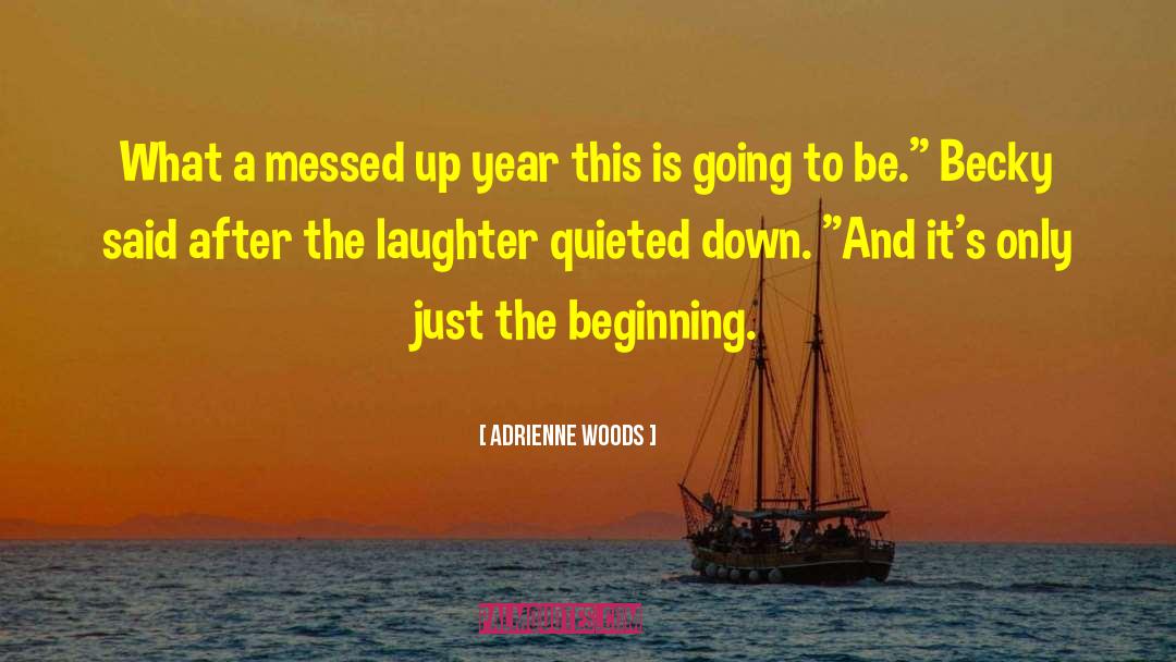 Just The Beginning quotes by Adrienne Woods