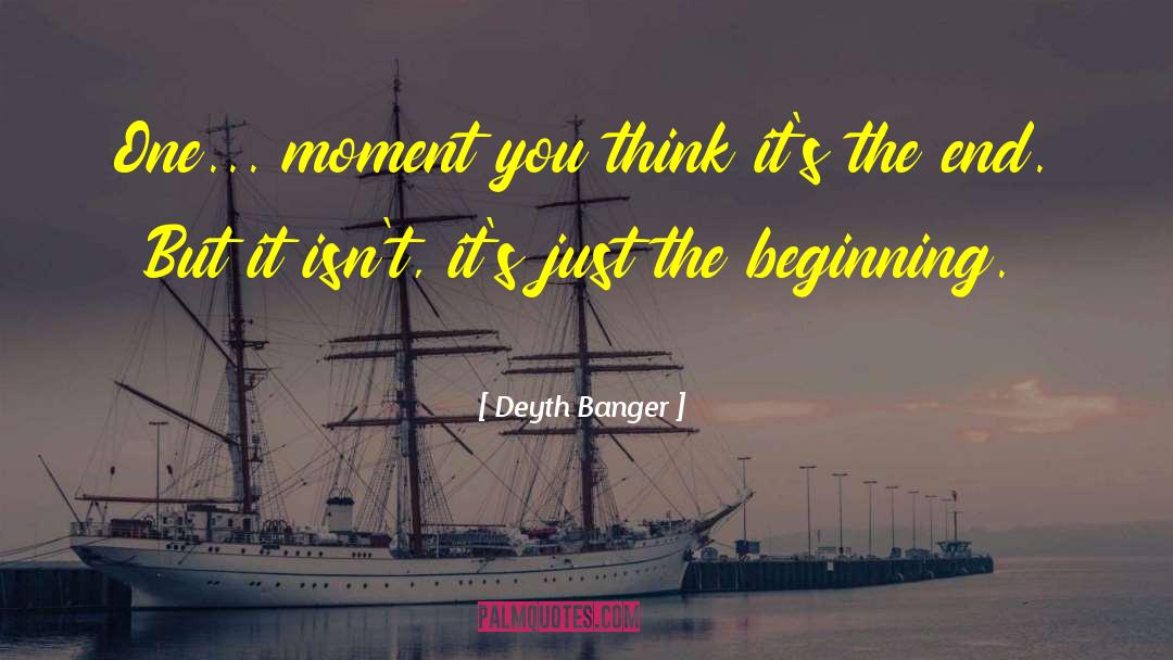Just The Beginning quotes by Deyth Banger