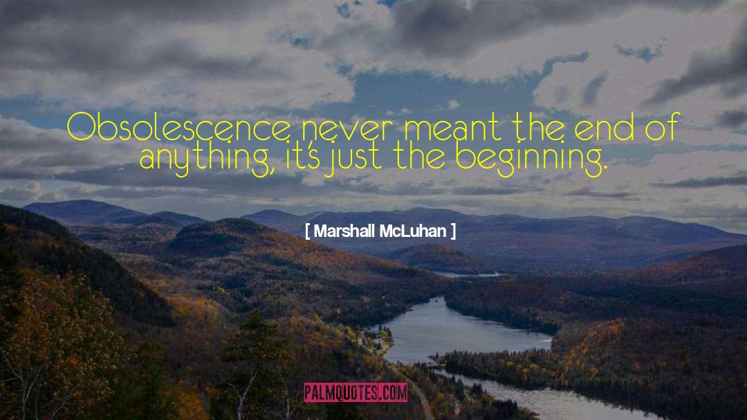 Just The Beginning quotes by Marshall McLuhan