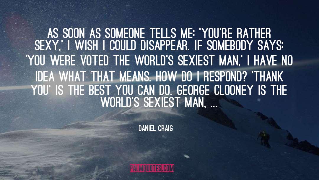 Just The Sexiest Man Alive quotes by Daniel Craig