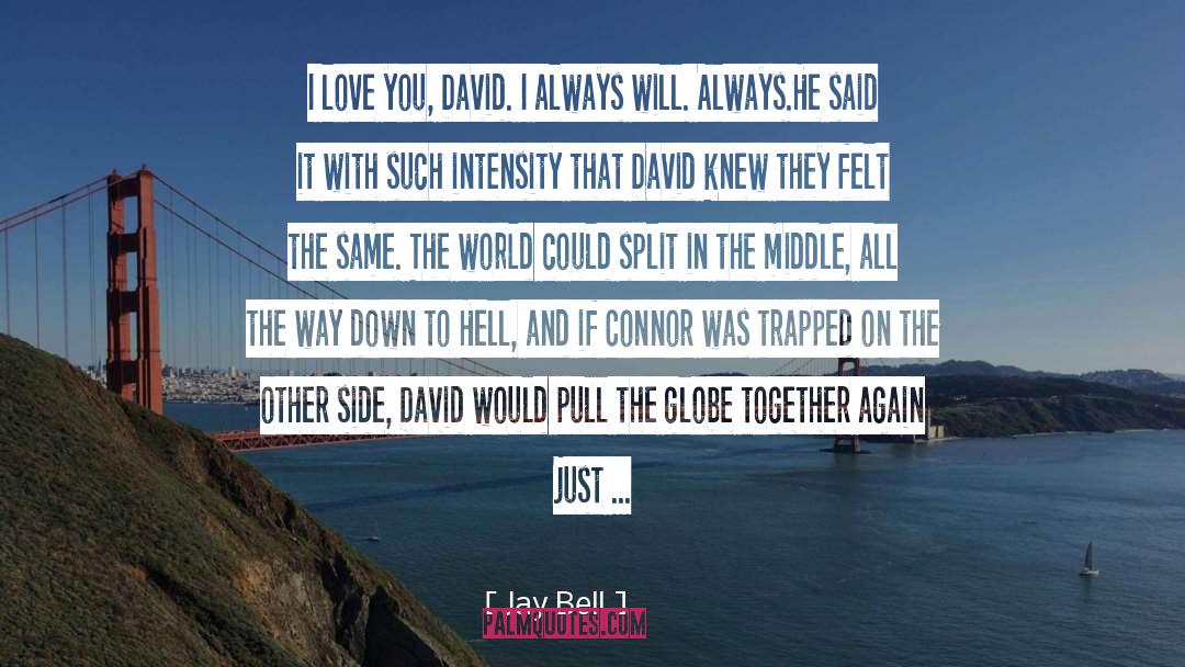 Just The Way I Feel quotes by Jay Bell