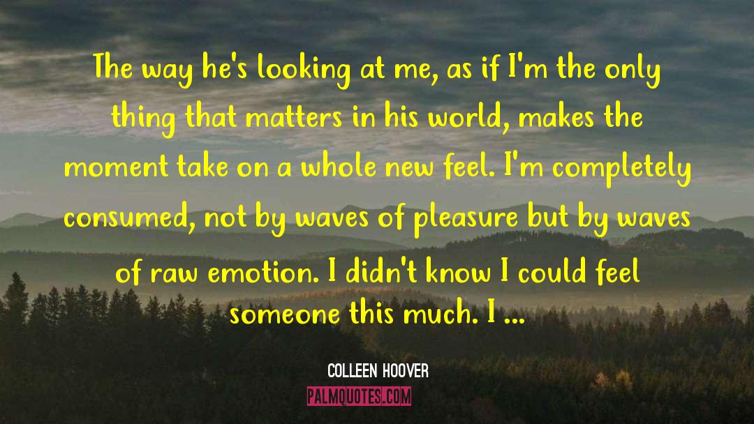 Just The Way I Feel quotes by Colleen Hoover