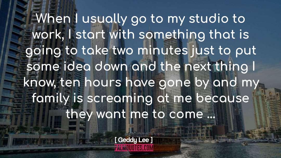 Just Want To Have Fun quotes by Geddy Lee