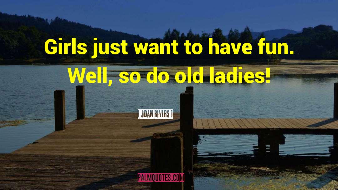 Just Want To Have Fun quotes by Joan Rivers