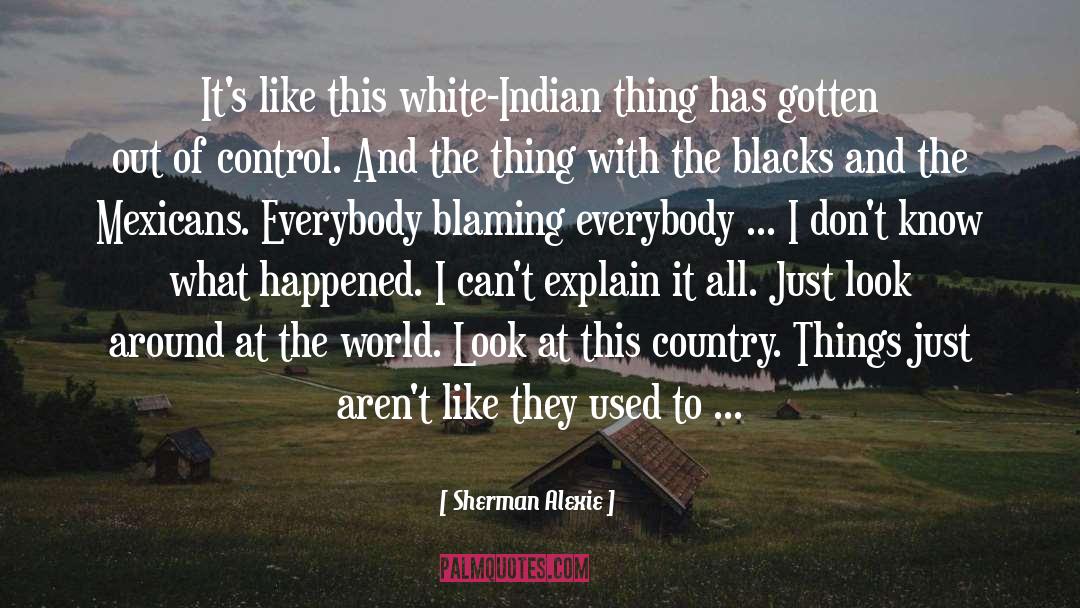 Just Worksvictim Blaming quotes by Sherman Alexie