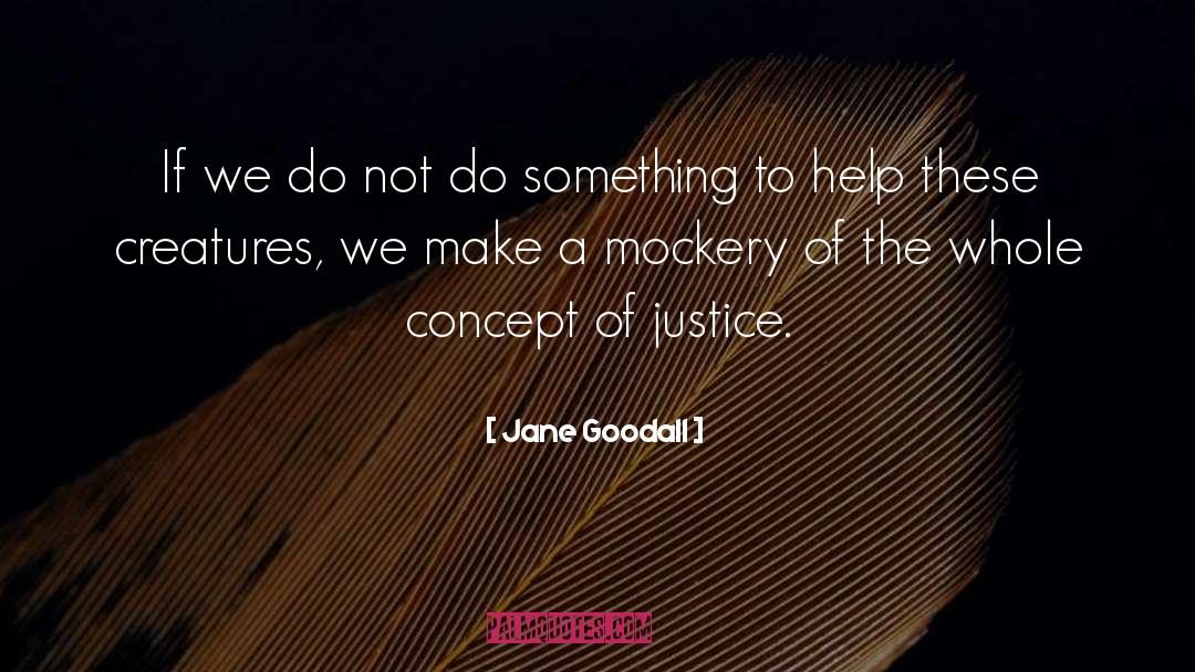 Justice Also quotes by Jane Goodall