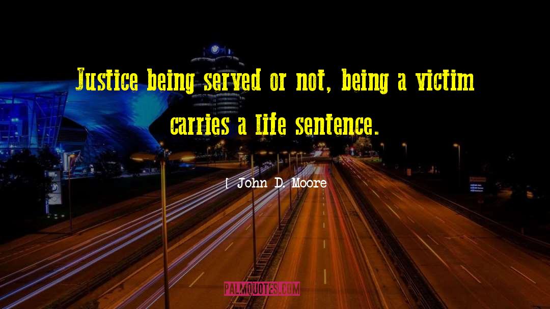 Justice Being Served quotes by John D. Moore