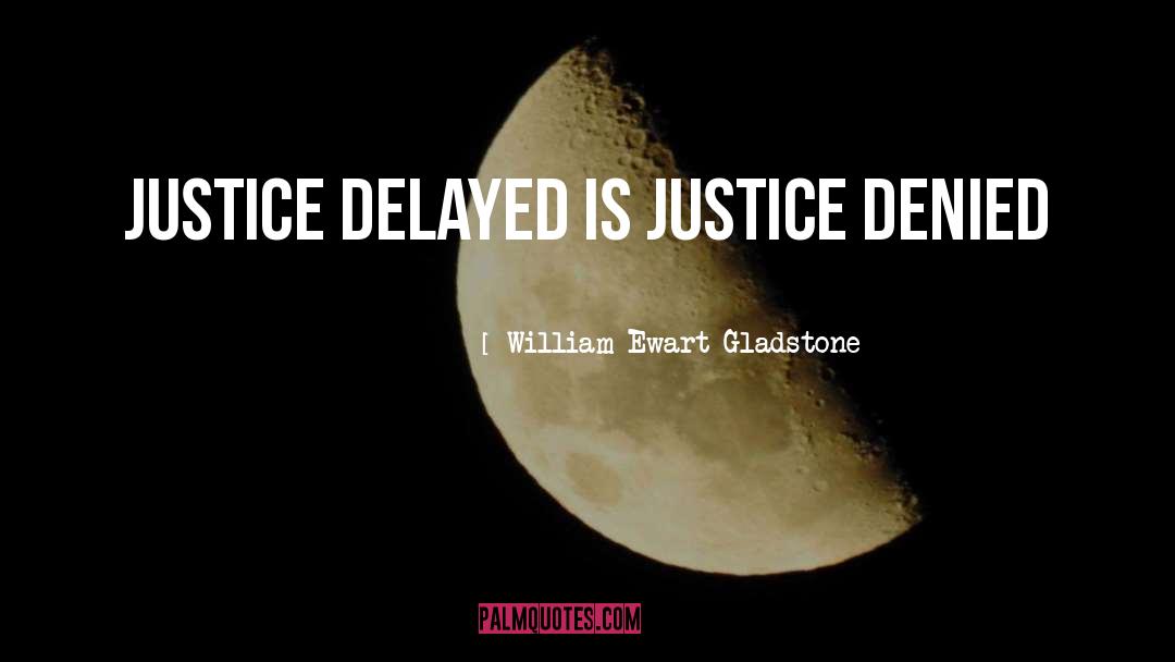 Justice Denied quotes by William Ewart Gladstone