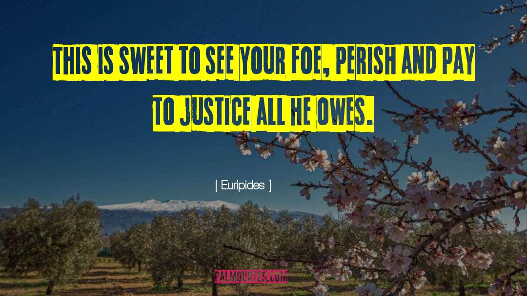 Justice Is Sweet quotes by Euripides