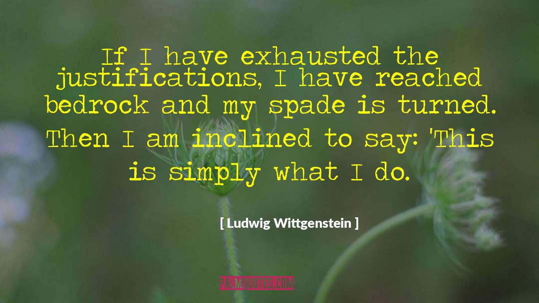 Justifications quotes by Ludwig Wittgenstein