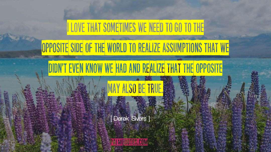 Justified Assumptions quotes by Derek Sivers
