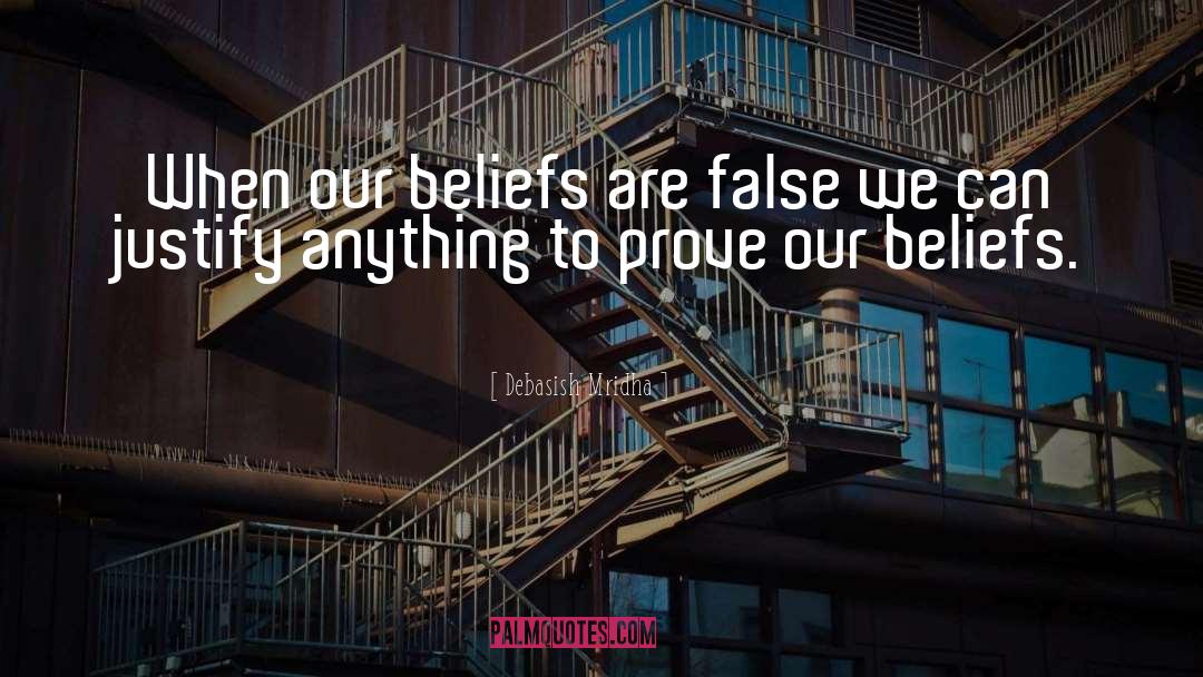 Justify Beliefs quotes by Debasish Mridha