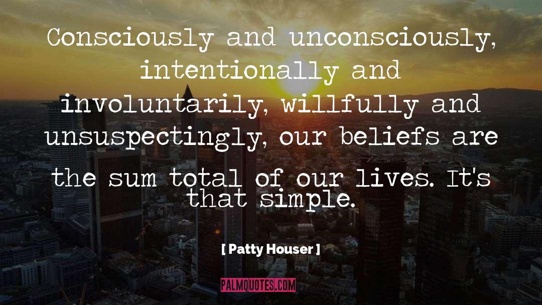 Justify Beliefs quotes by Patty Houser
