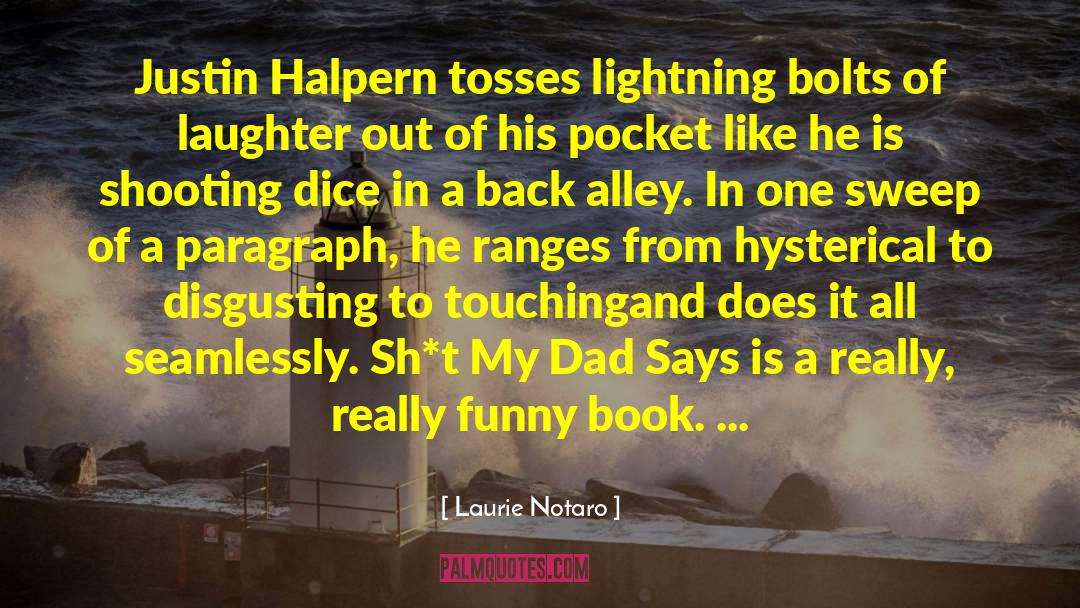 Justin Halpern quotes by Laurie Notaro