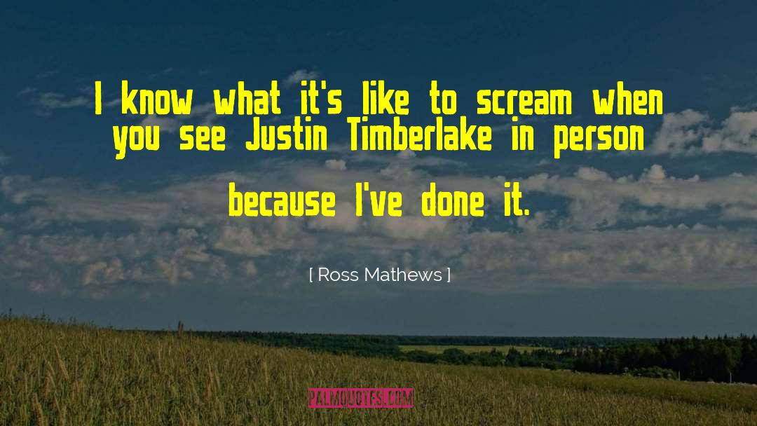 Justin Timberlake quotes by Ross Mathews