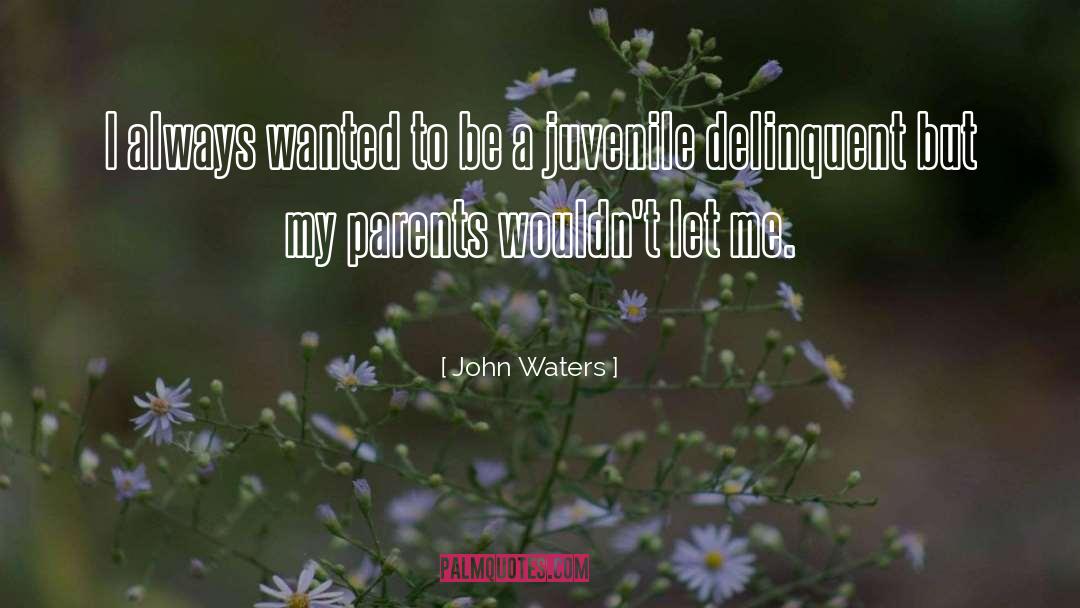 Juvenile quotes by John Waters