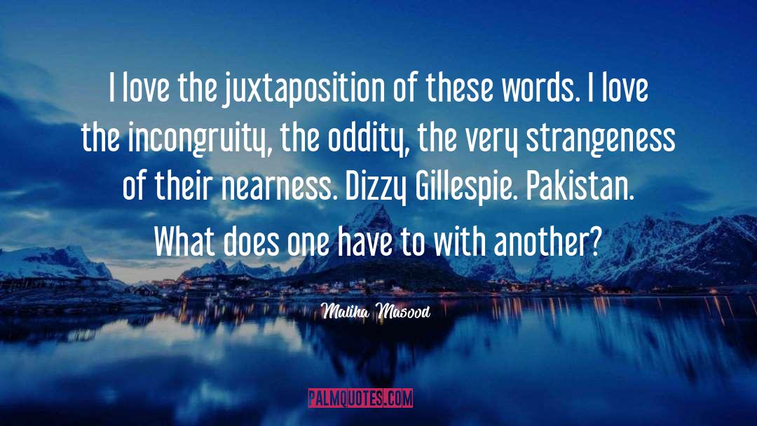 Juxtaposition quotes by Maliha Masood