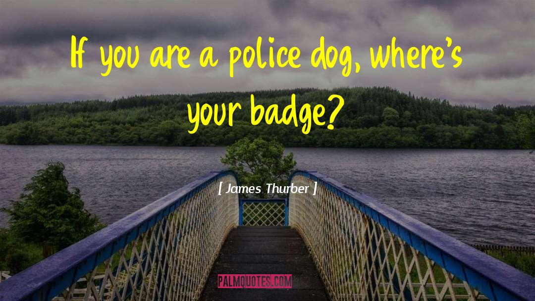 K9 Police Dog quotes by James Thurber