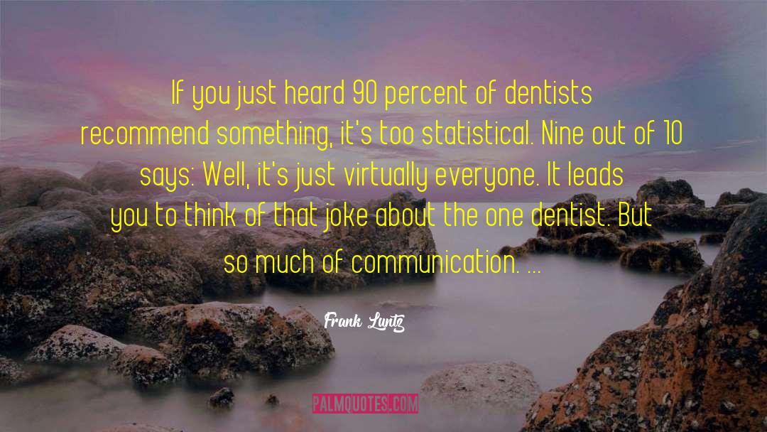 Kaberle Dentist quotes by Frank Luntz