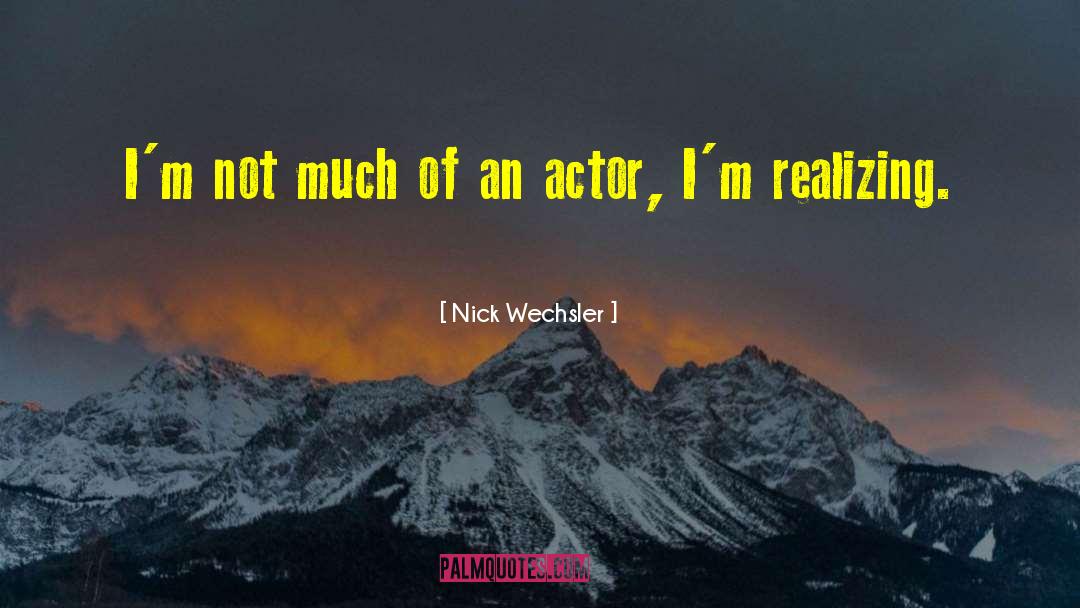 Kachurak Actor quotes by Nick Wechsler