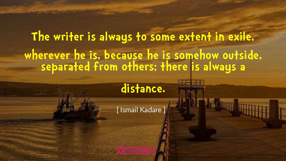 Kadare quotes by Ismail Kadare