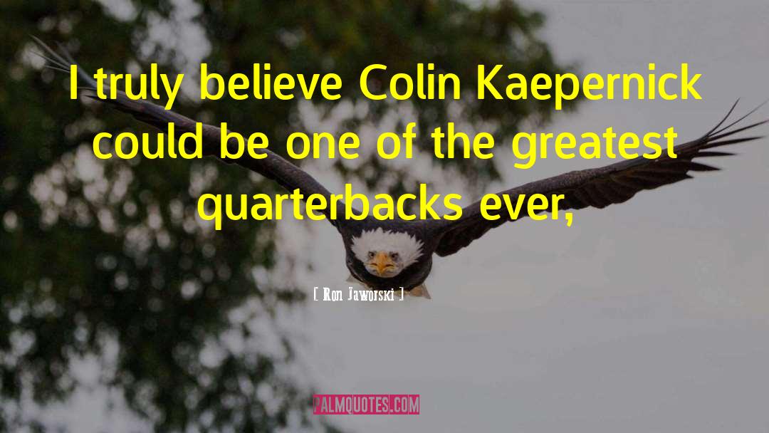 Kaepernick quotes by Ron Jaworski