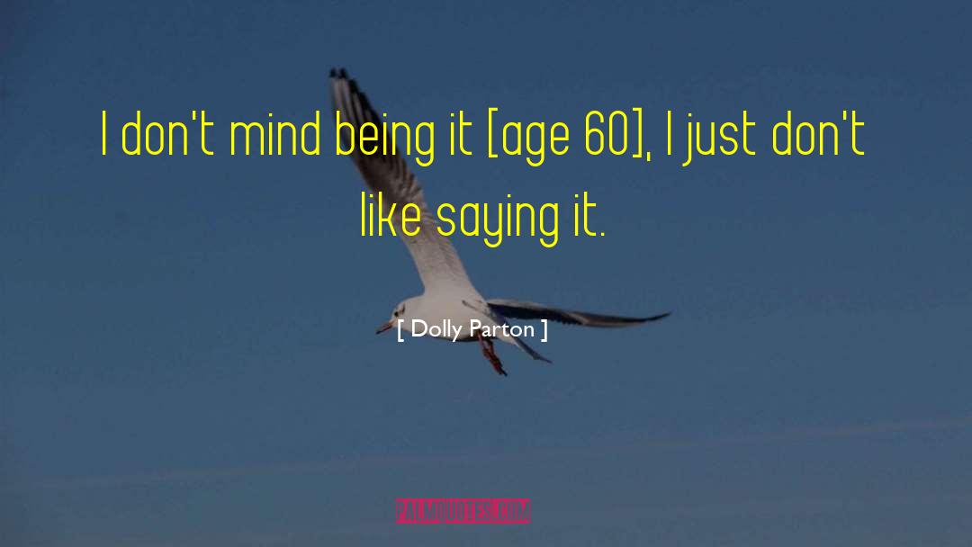 Kaikala Satyanarayanas Age quotes by Dolly Parton