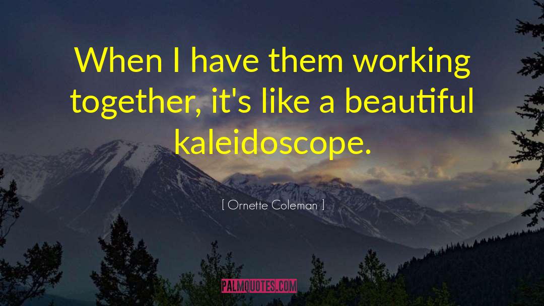 Kaleidoscope quotes by Ornette Coleman