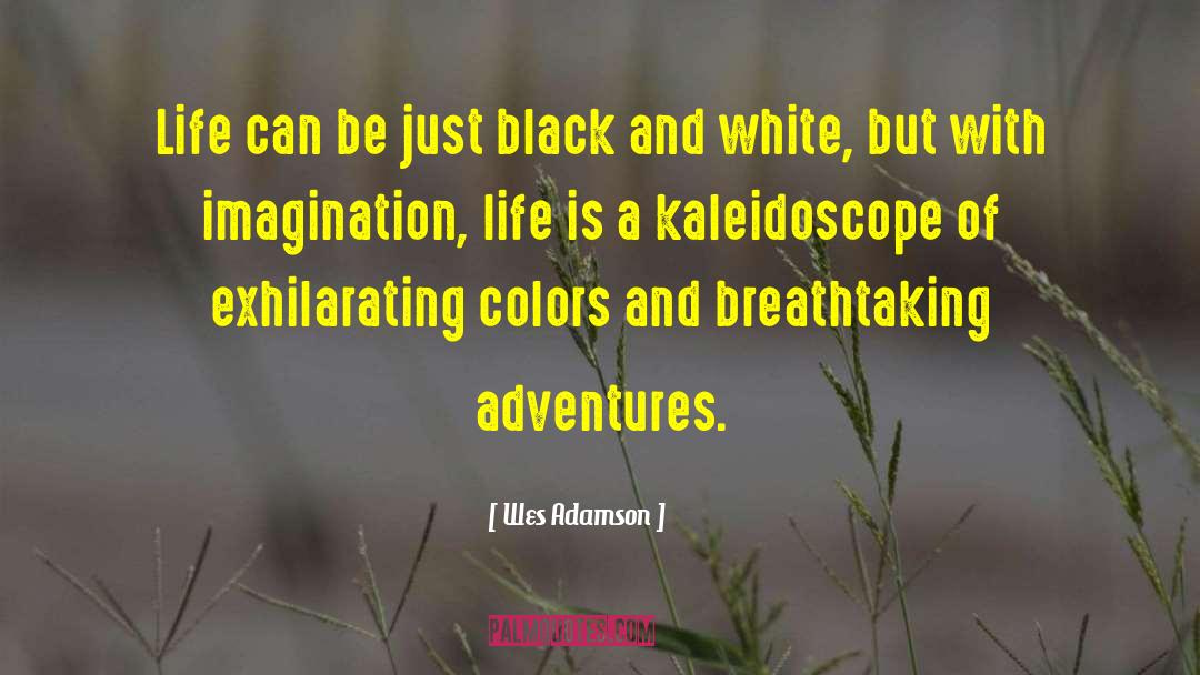 Kaleidoscope quotes by Wes Adamson