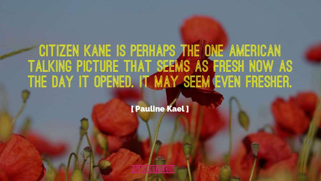 Kane quotes by Pauline Kael